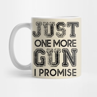 Just One More Gun I Promise Mug